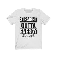 Straight outta energy #teacherlife Unisex Jersey Short Sleeve Tee