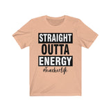 Straight outta energy #teacherlife Unisex Jersey Short Sleeve Tee