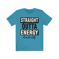 Straight outta energy #teacherlife Unisex Jersey Short Sleeve Tee