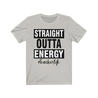 Straight outta energy #teacherlife Unisex Jersey Short Sleeve Tee