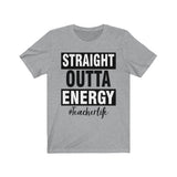 Straight outta energy #teacherlife Unisex Jersey Short Sleeve Tee